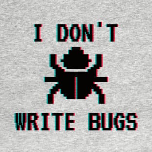 I Don't Write Bugs Variation T-Shirt